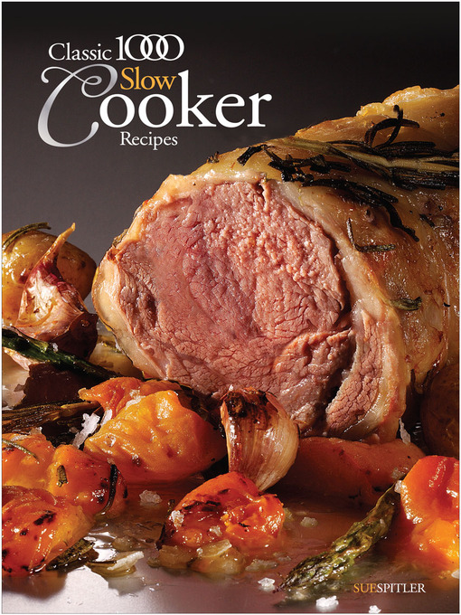 Title details for Classic 1000 Slow Cooker Recipes by Spitler Sue - Available